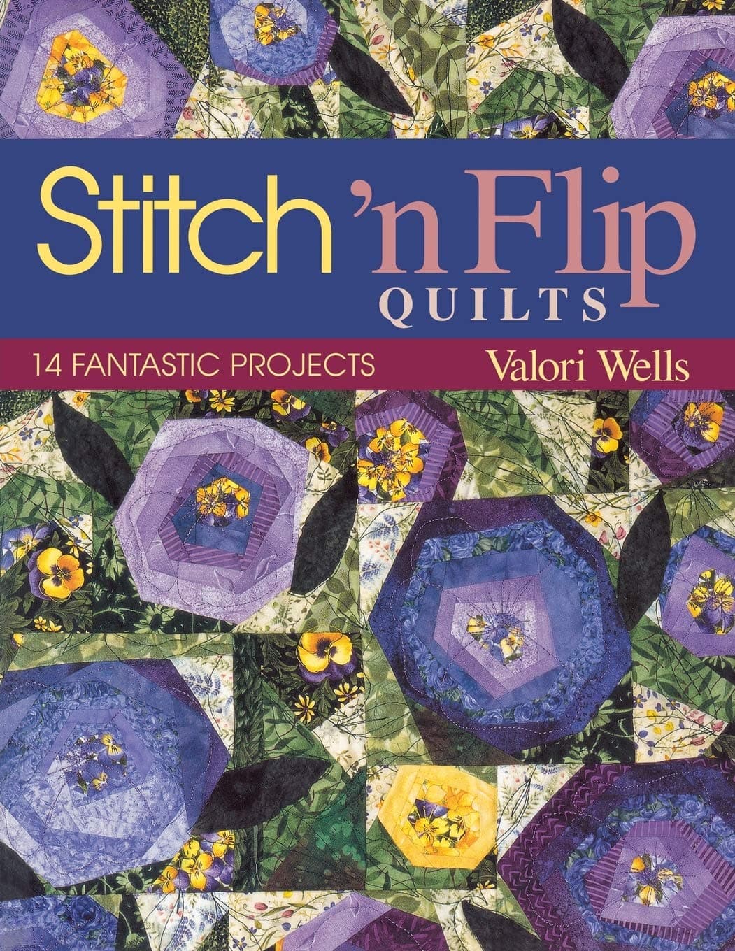 Stitch 'n' Flip Quilts: 14 Fantastic Projects