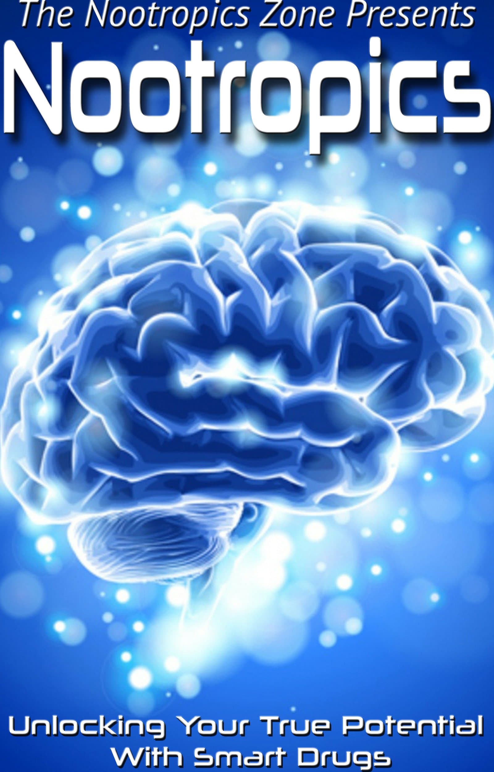 Nootropics: Unlocking Your True Potential With Smart Drugs