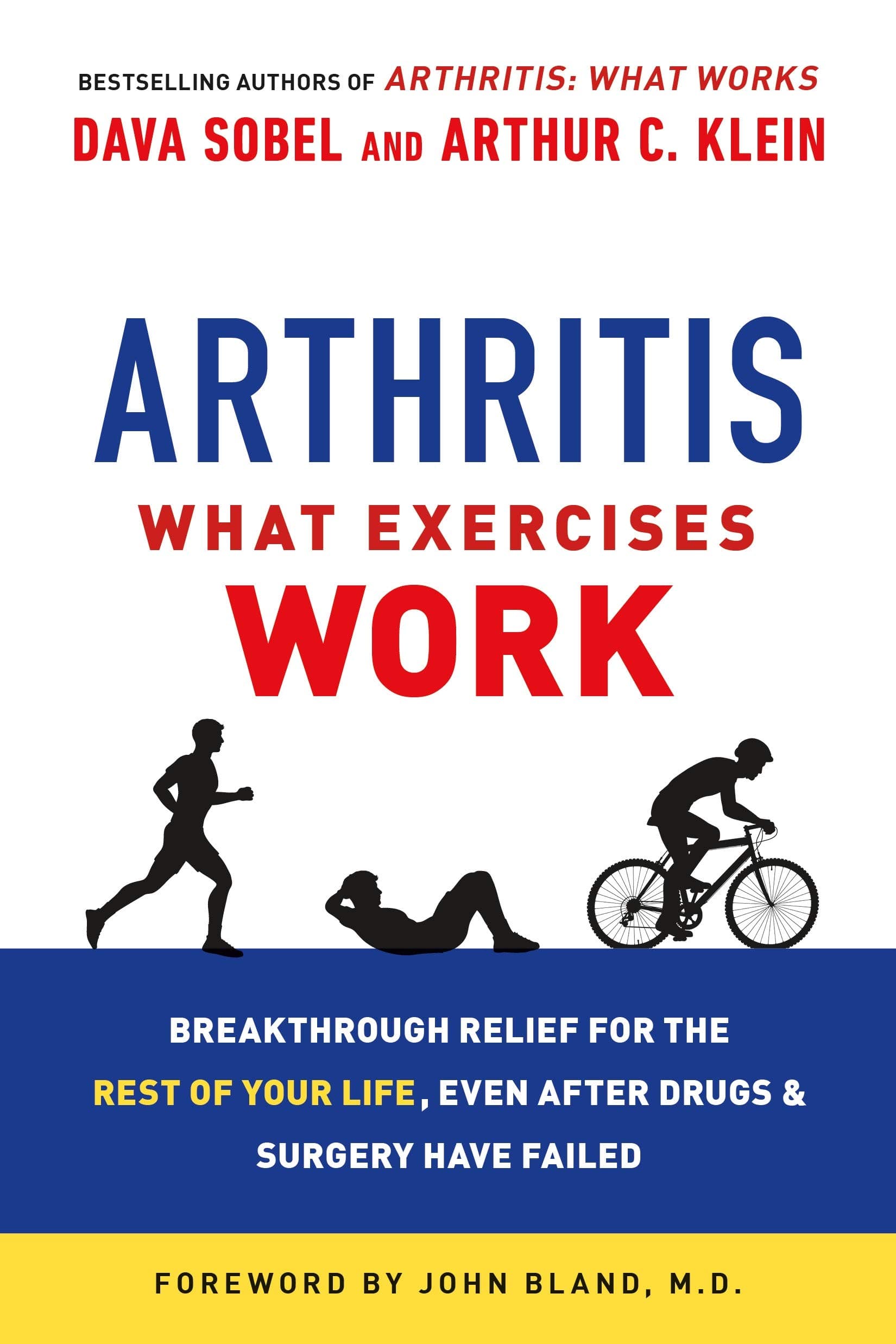 Arthritis: What Exercises Work: Breakthrough Relief for the Rest of Your Life, Even After Drugs and Surgery Have Failed