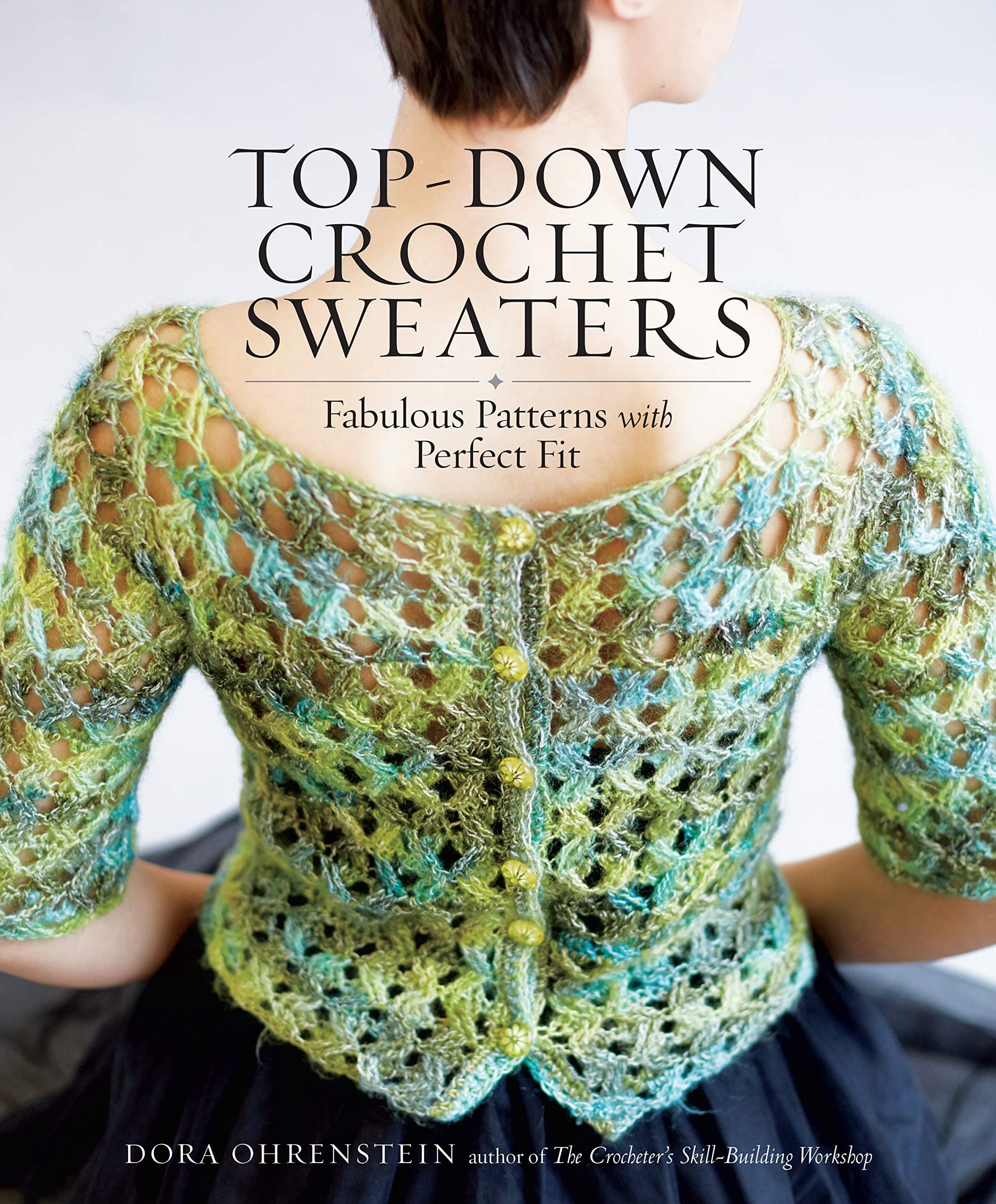 Top-Down Crochet Sweaters: Fabulous Patterns With Perfect Fit