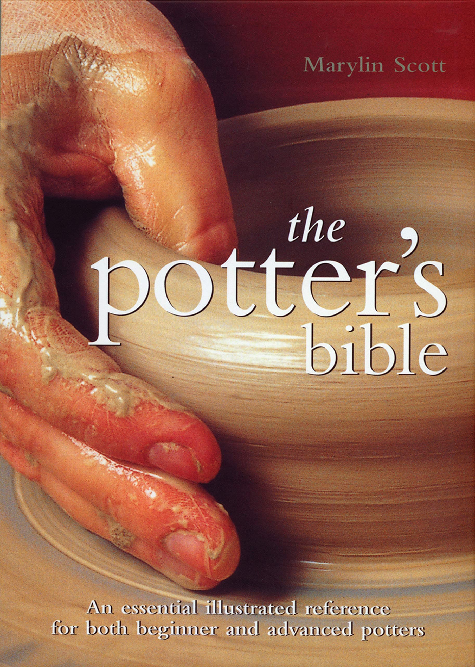 Chartwell Books The Potter's Bible: An Essential Illustrated Reference for both Beginner and Advanced Potters (Volume 1)