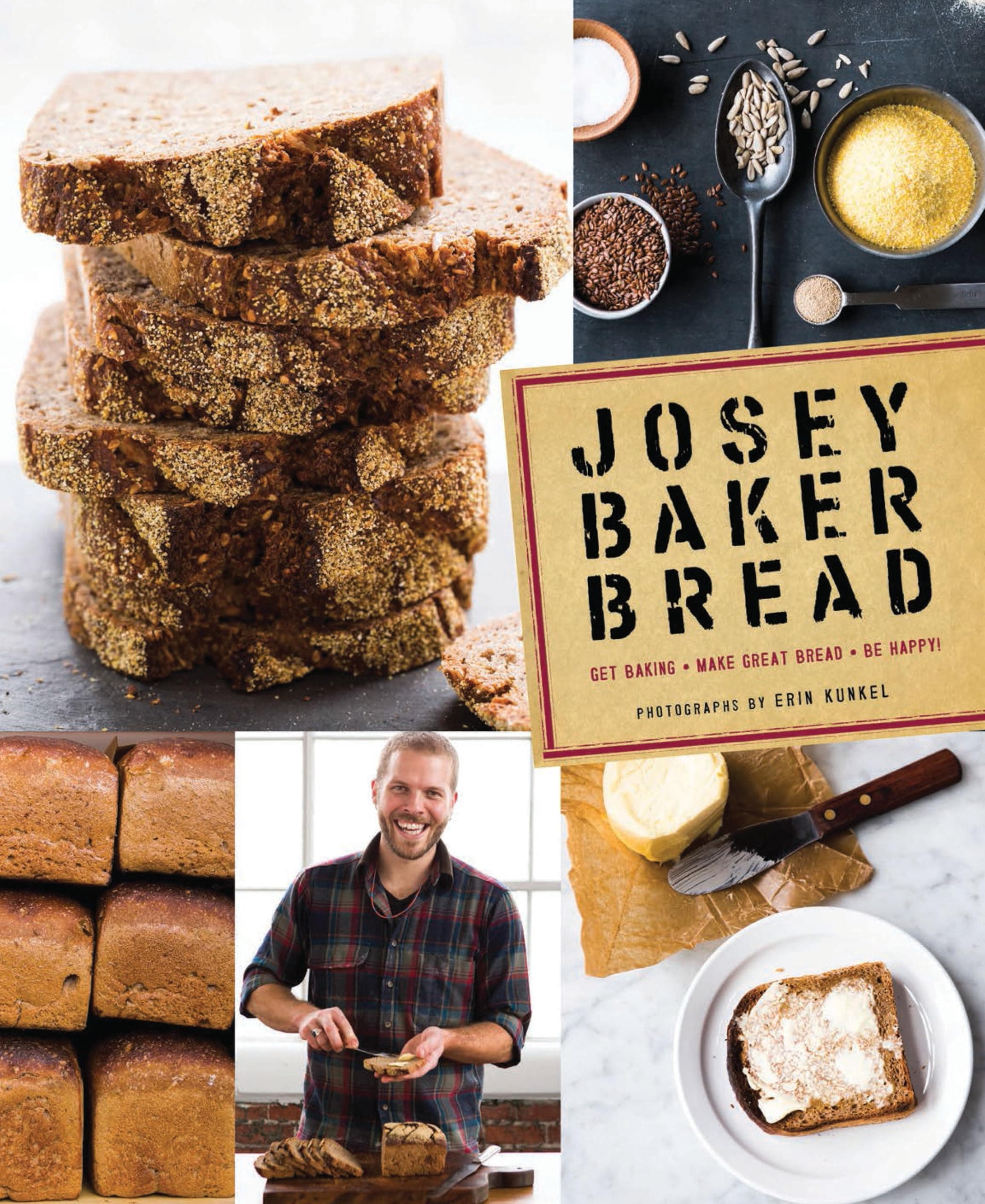 Josey Baker Bread: Get Baking • Make Great Bread • Be Happy!