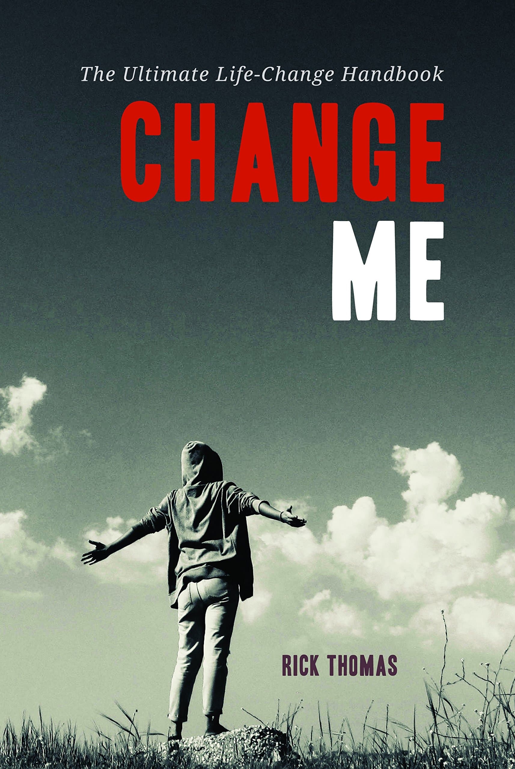Change Me: The Ultimate Life Change Handbook