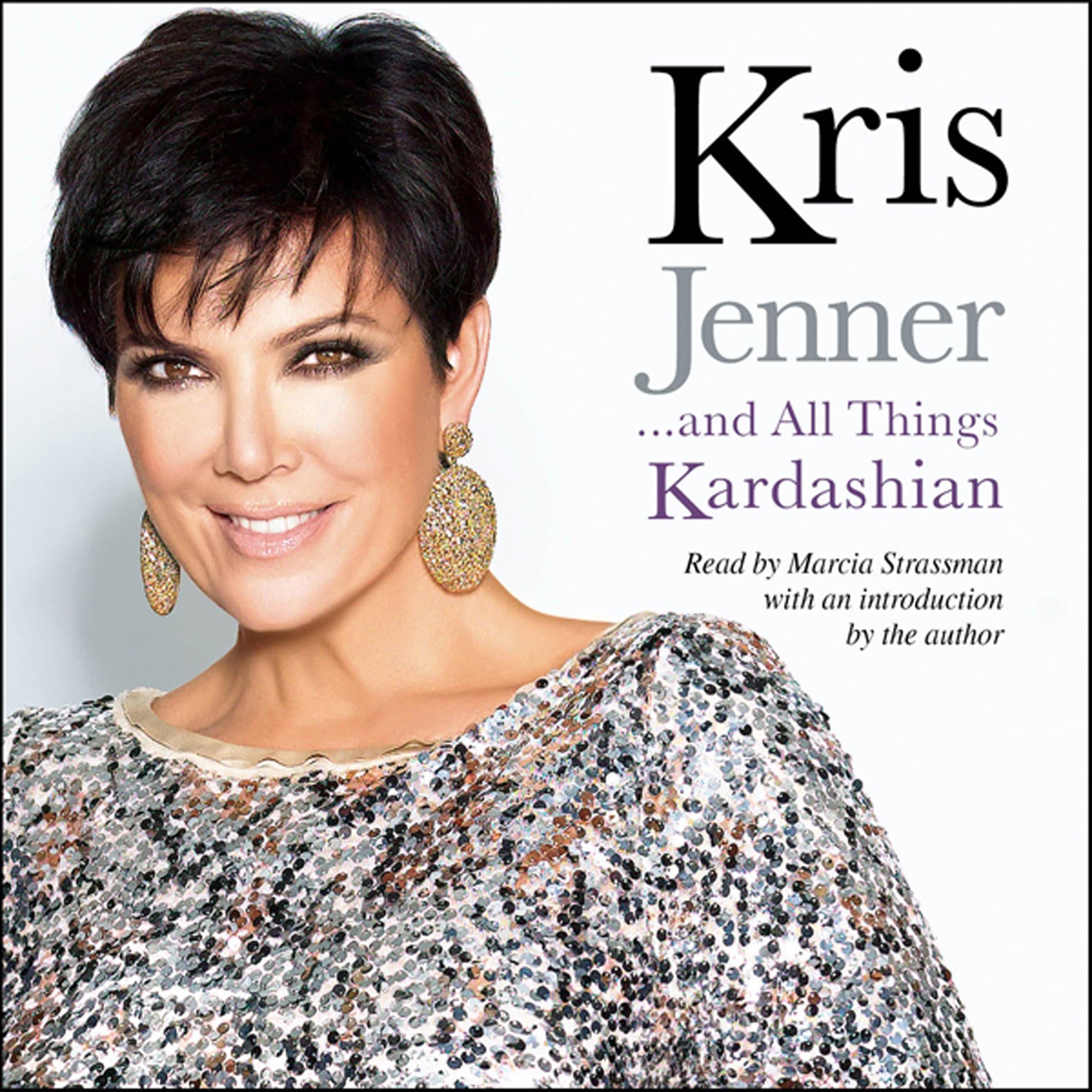 Kris Jenner . . . And All Things Kardashian