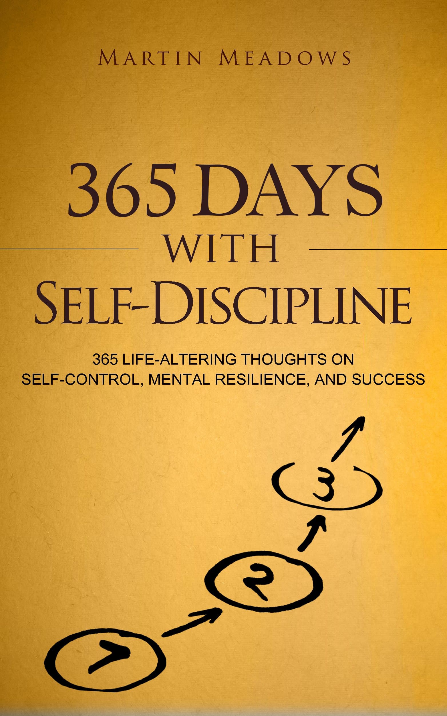 365 Days With Self-Discipline: 365 Life-Altering Thoughts on Self-Control, Mental Resilience, and Success (Simple Self-Discipline Book 5) Kindle Edition