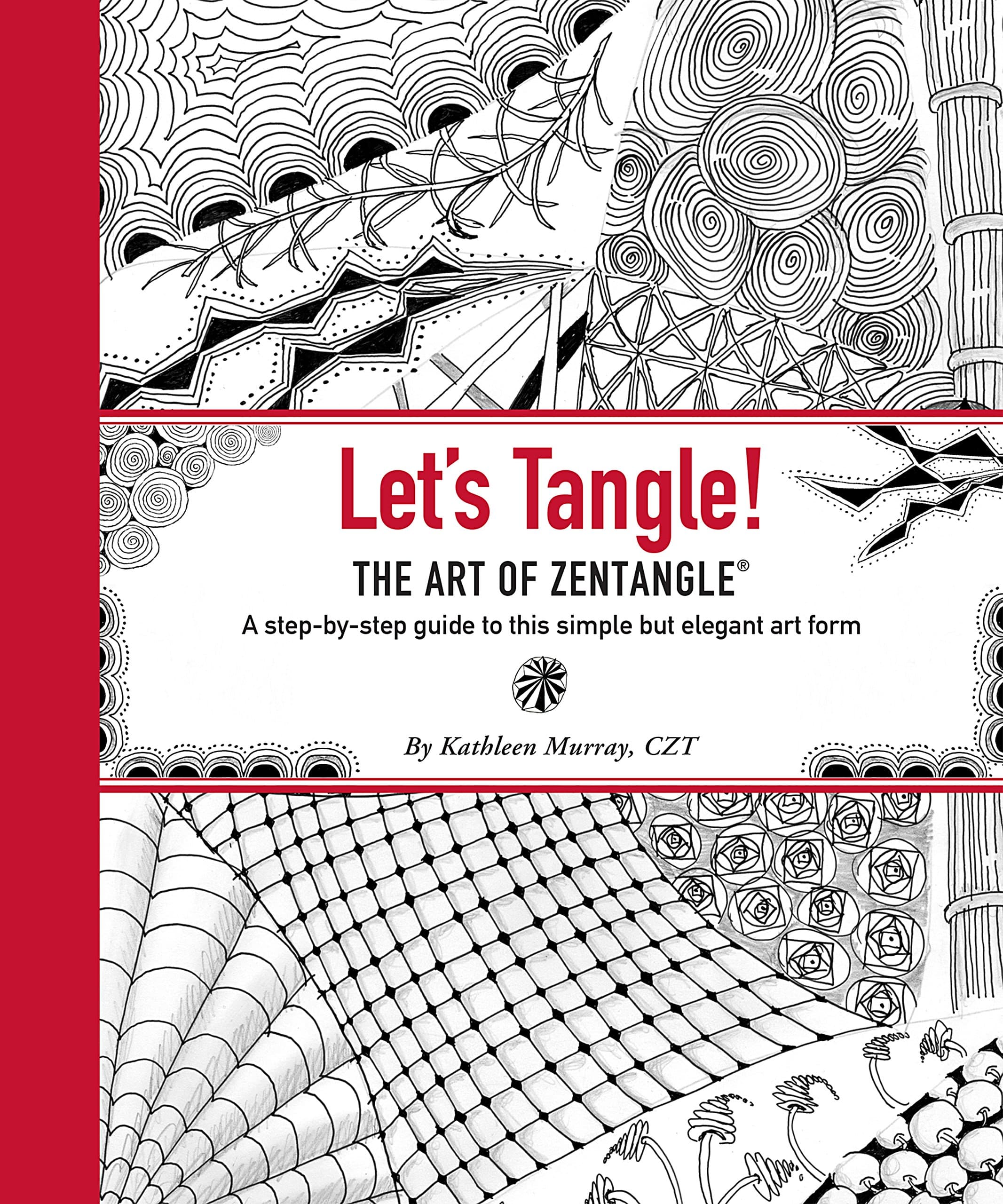 Let's Tangle! the Art of Zentangle: A Step-by-step Guide to This Simple but Elegant Art Form Hardcover – July 18, 2014