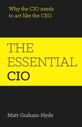 The Essential Cio: Why The Cio Needs To Act Like The Ceo