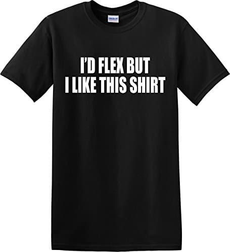 Apparel Prints Ltd Funny I'd Flex but I Like This Shirt Gym Bodybuilder T-Shirt