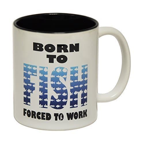 123t Mugs BORN TO FISH FORCED WORK Ceramic Slogan Cup With Black Interior birthday funny gift for him her - BOXED novelty