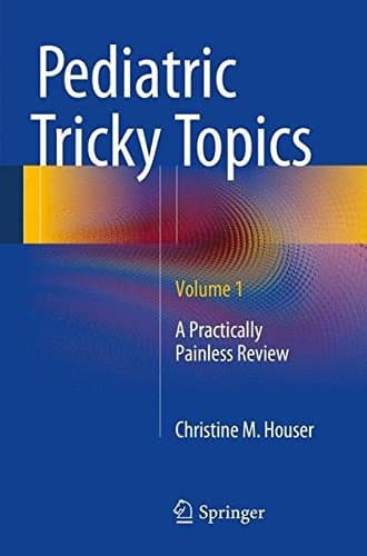 Pediatric Tricky Topics, Volume 1: A Practically Painless Review