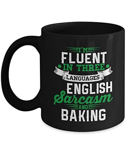 Baking Mug-I'm Fluent In Three Languages English,Sarcasm And Baking-Baking Coffee Mug-I Love Baking Gifts