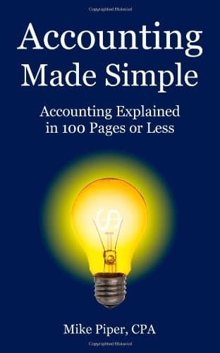By Mike Piper Accounting Made Simple: Accounting Explained in 100 Pages or Less