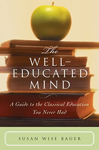 The Well-Educated Mind: A Guide to the Classical Education You Never Had Hardcover – August 1, 2003