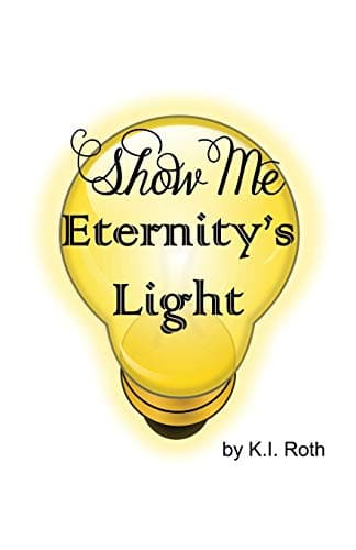 Show Me Eternity's Light Paperback – September 27, 2014