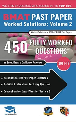 BMAT Past Paper Worked Solutions Volume 2: 2011-17, Detailed Step-By-Step Explanations for 450 Questions, Comprehensive Section 3 Essay Plans, BioMedical Admissions Test, UniAdmissions Kindle Edition