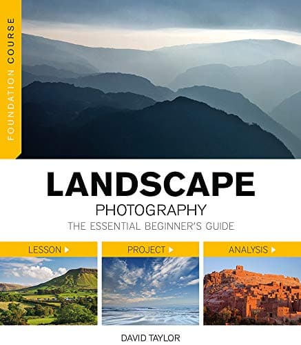 Foundation Course: Landscape Photography: The Essential Beginner's Guide