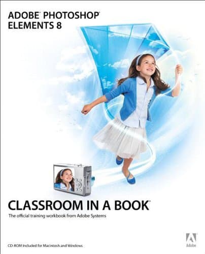 Adobe Photoshop Elements 8 Classroom in a Book: The Official Training Workbook from Adobe Systems PAP/CDR Edition