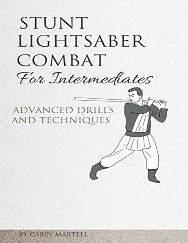 Stunt Lightsaber Combat for Intermediates: Advanced Drills and Techniques Kindle Edition