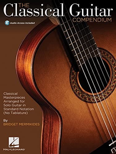 The Classical Guitar Compendium: Classical Masterpieces Arranged for Solo Guitar in Standard Notation