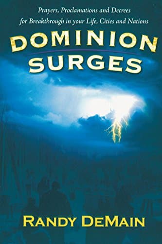 Dominion Surges: Prayers, Proclamations, and Decrees for Breakthrough in your Life, Cities, and Nations Paperback – October 1, 2009