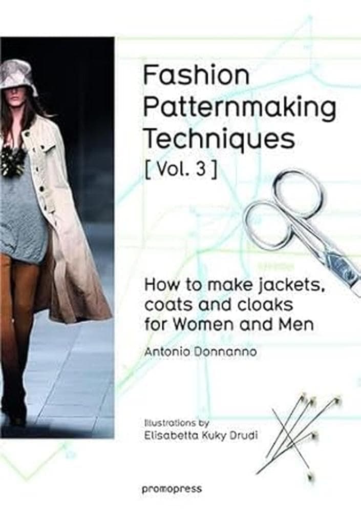Fashion Patternmaking Techniques: How to Make Jackets, Coats and Cloaks for Women and Men: For B Pharm Students