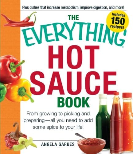 The Everything Hot Sauce Book: From growing to picking and preparing - all you ned to add some spice to your life! (Everything Series) Paperback – December 15, 2011