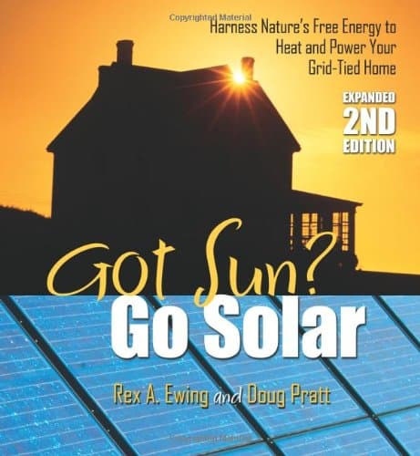 Got Sun? Go Solar, Expanded 2nd Edition: Harness Nature's Free Energy to Heat and Power Your Grid-Tied Home Paperback – September 15, 2009