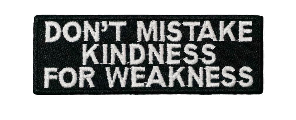 Don't Mistake My Kindness for Weakness Embroidered Iron on Patch Quote Biker Motorcycle