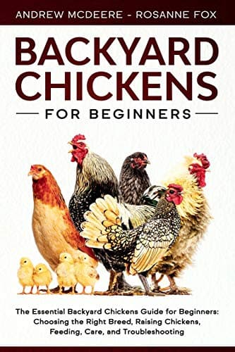 Backyard Chickens for Beginners: The New Complete Backyard Chickens Book for Beginners: Choosing the Right Breed, Raising Chickens, Feeding, Care, and Troubleshooting (Farming Books)