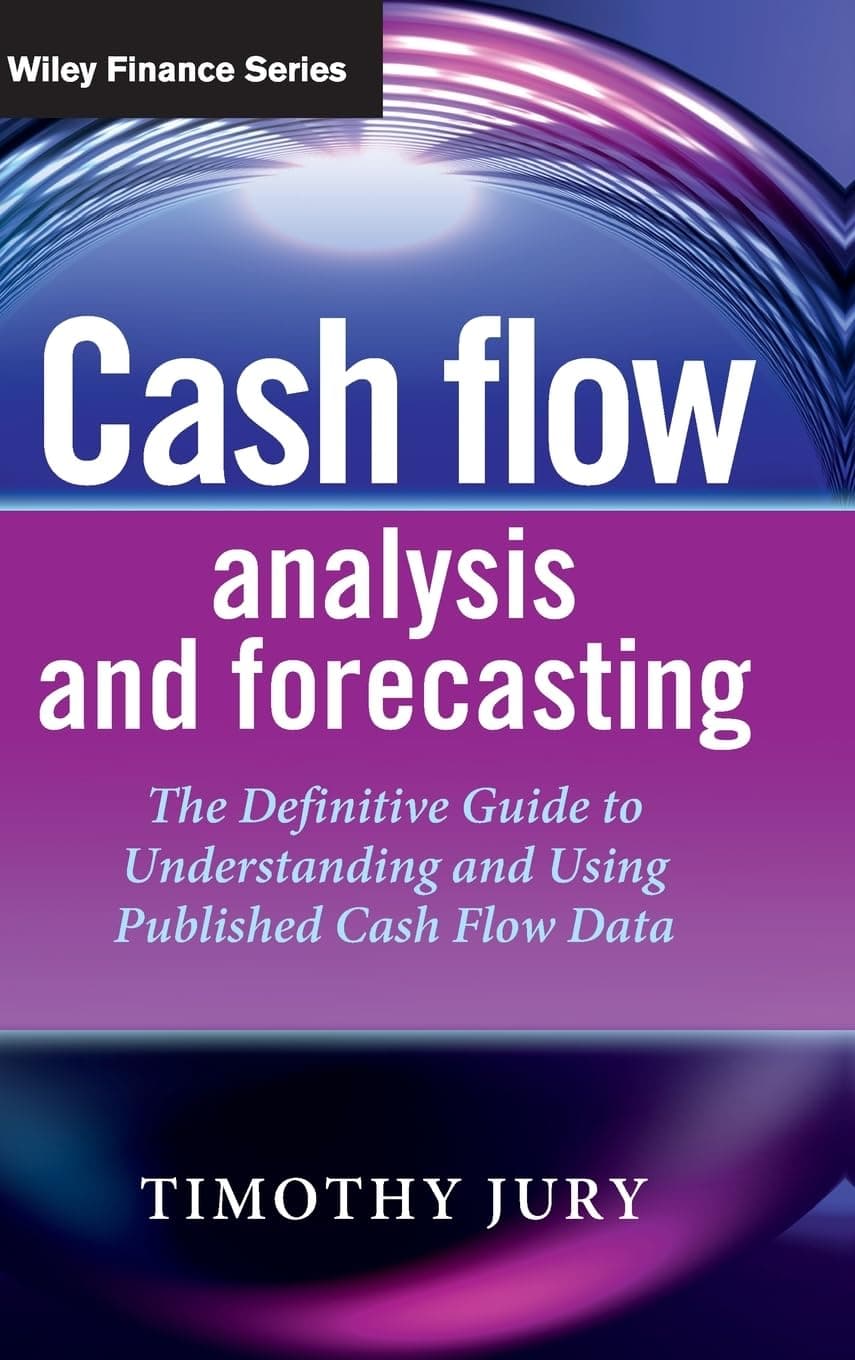 WILEY Cash Flow Analysis and Forecasting: The Definitive Guide to Understanding and Using Published Cash Flow Data