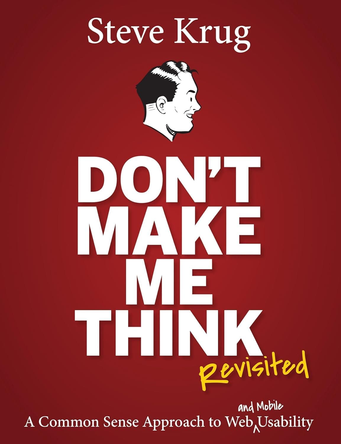 Don't Make Me Think, Revisited: A Common Sense Approach to Web Usability (Voices That Matter) Paperback – 24 Dec. 2013