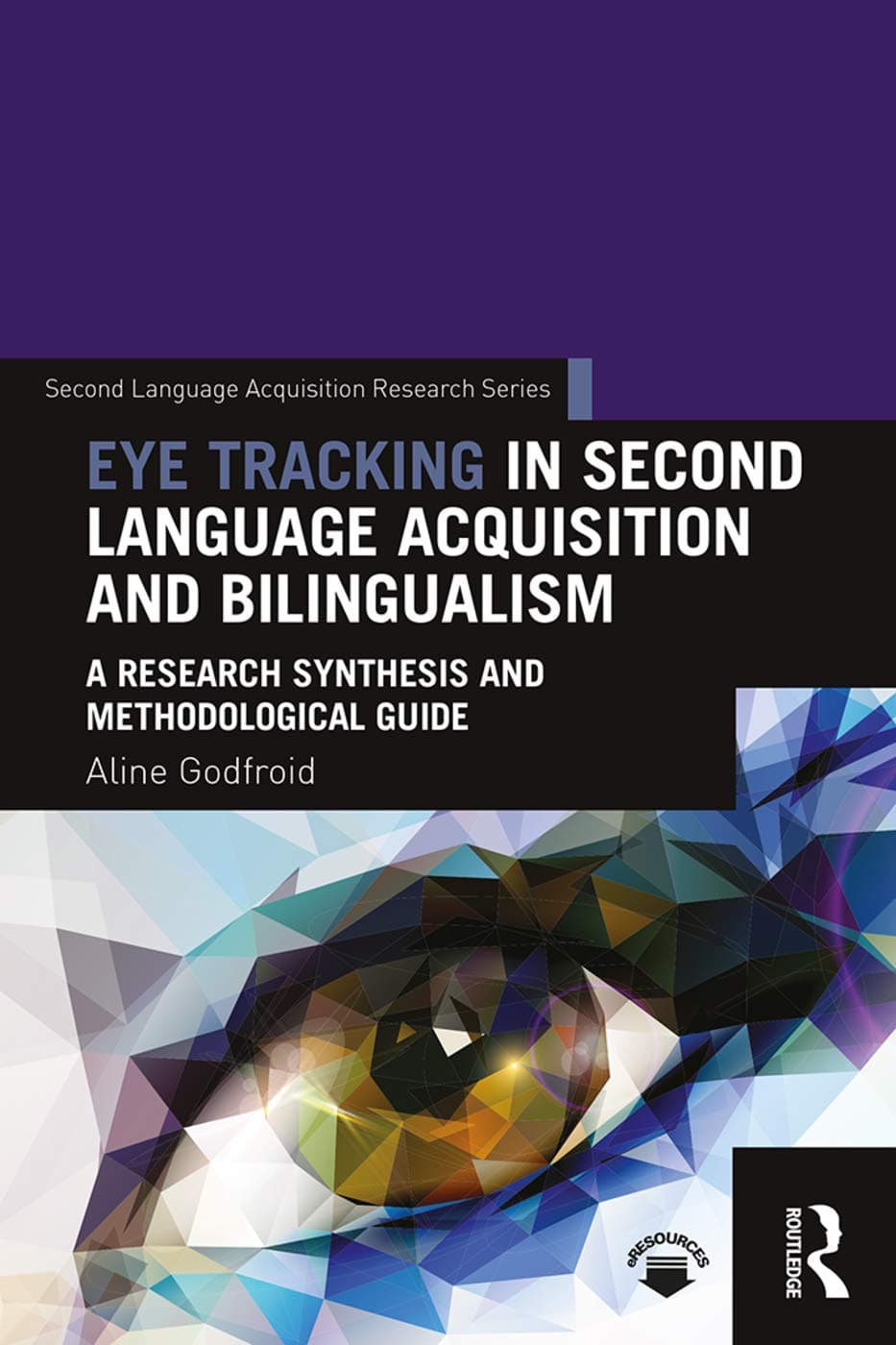 Eye Tracking in Second Language Acquisition and Bilingualism: A Research Synthesis and Methodological Guide (Second Language Acquisition Research Series)