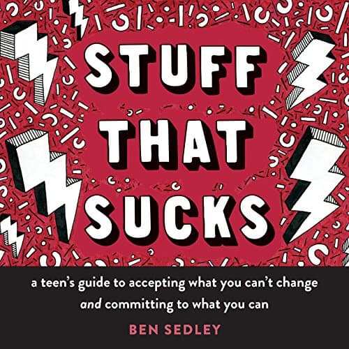 Stuff That Sucks: A Teen's Guide to Accepting What You Can't Change and Committing to What You Can (The Instant Help Solutions Series) Kindle Edition
