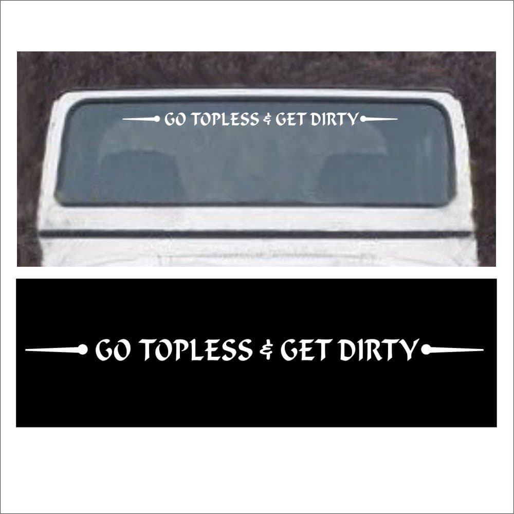 Windshield or Tailgate Sticker Decal Go Topless and Get Dirty Compatible with Wrangler, Hard Or Soft Top in White 3M Vinyl 2 x 42 inch W1