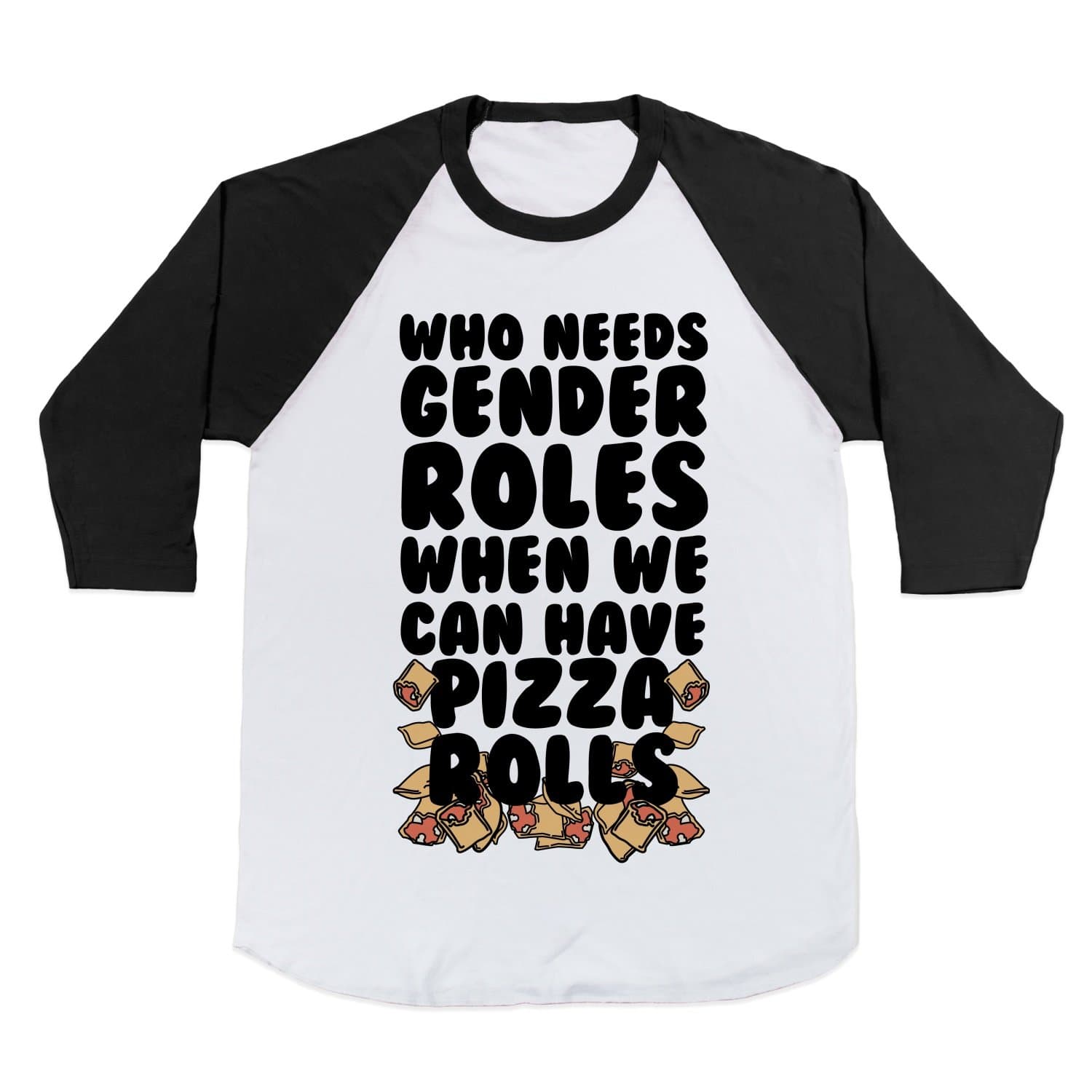 Who Needs Gender Roles When We Can Have Pizza Rolls Baseball T-Shirt White M