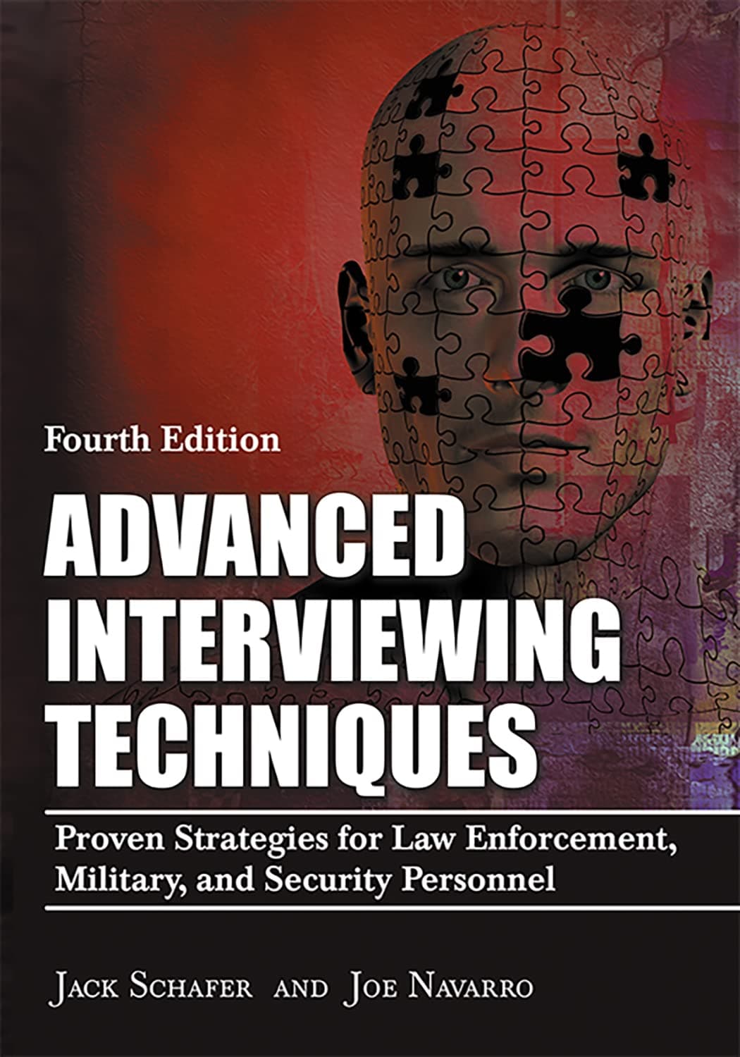 Advanced Interviewing Techniques: Proven Strategies for Law Enforcement, Military, and Security Personnel