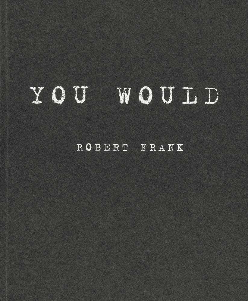 Robert Frank: You Would Paperback – January 15, 2012