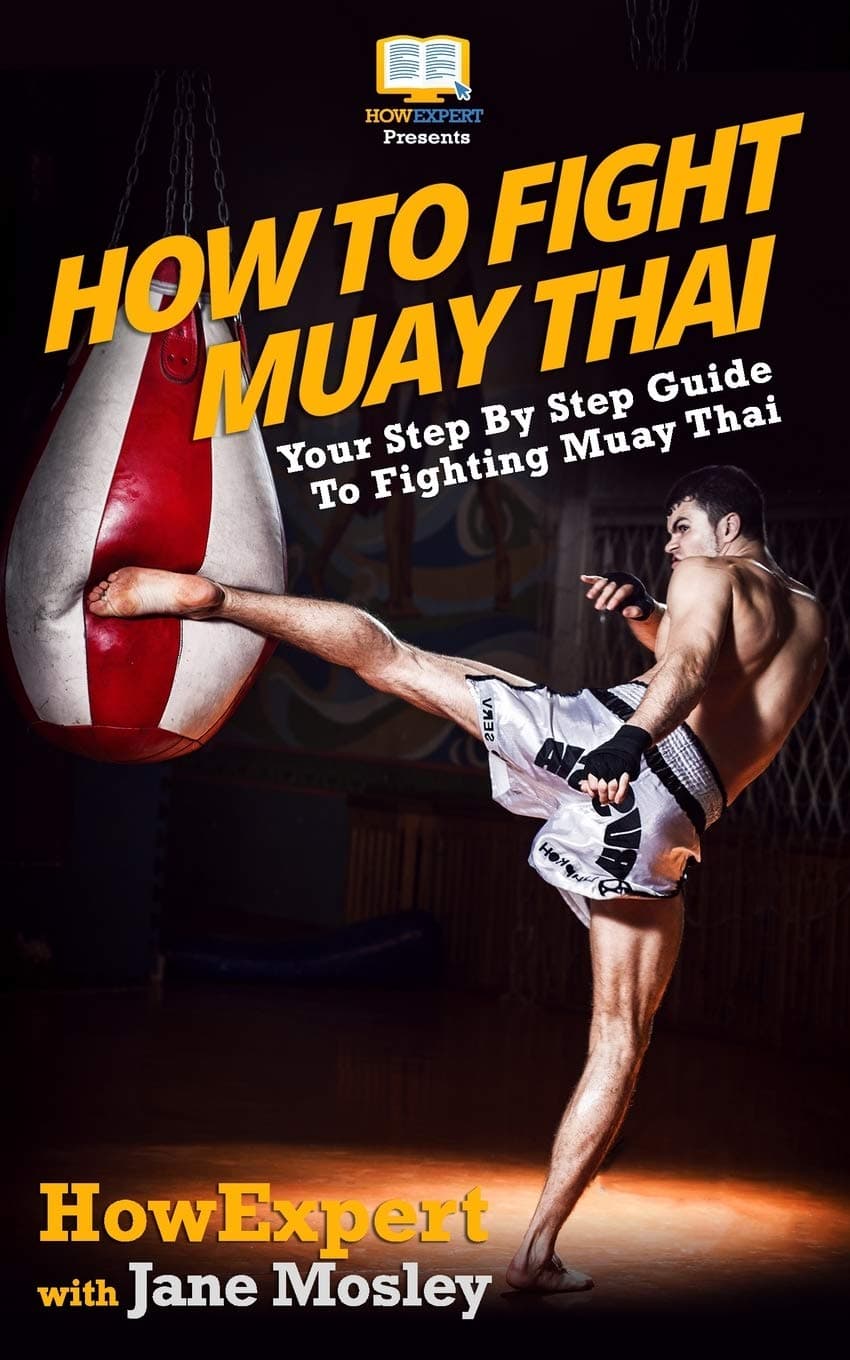 How To Fight Muay Thai - Your Step-By-Step Guide To Fighting Muay Thai