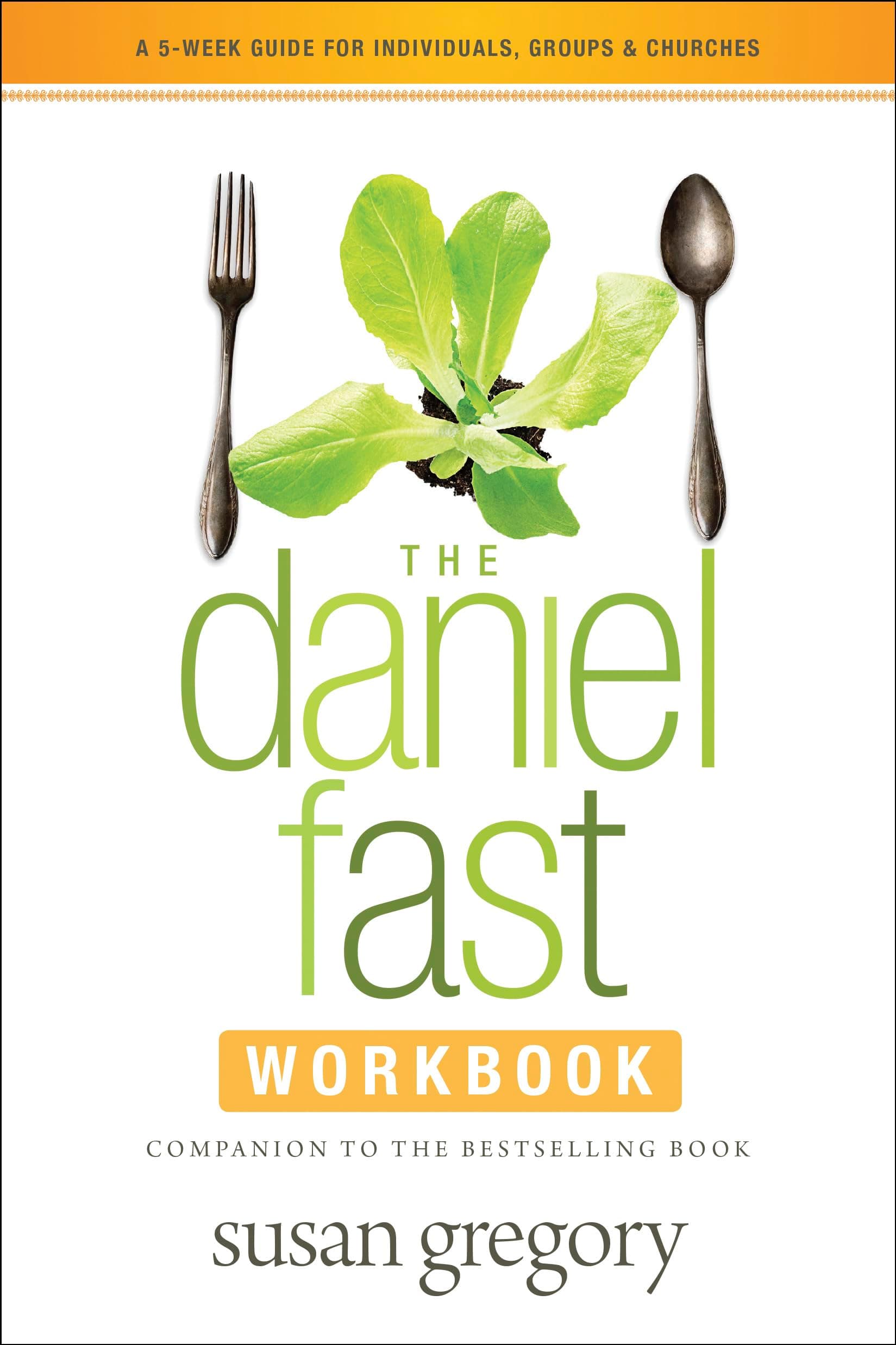 The Daniel Fast Workbook: A 5-Week Guide for Individuals, Groups, and Churches