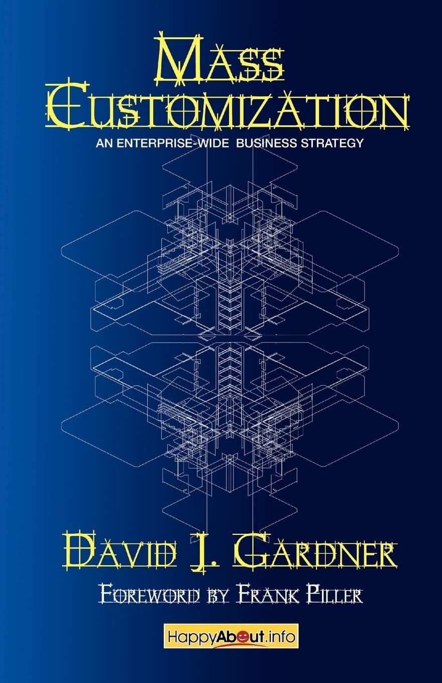 Mass Customization: How Build to Order, Assemble to Order, Configure to Order, Make to Order, and Engineer to Order Manufacturers Increase Paperback – Illustrated, May 20, 2009