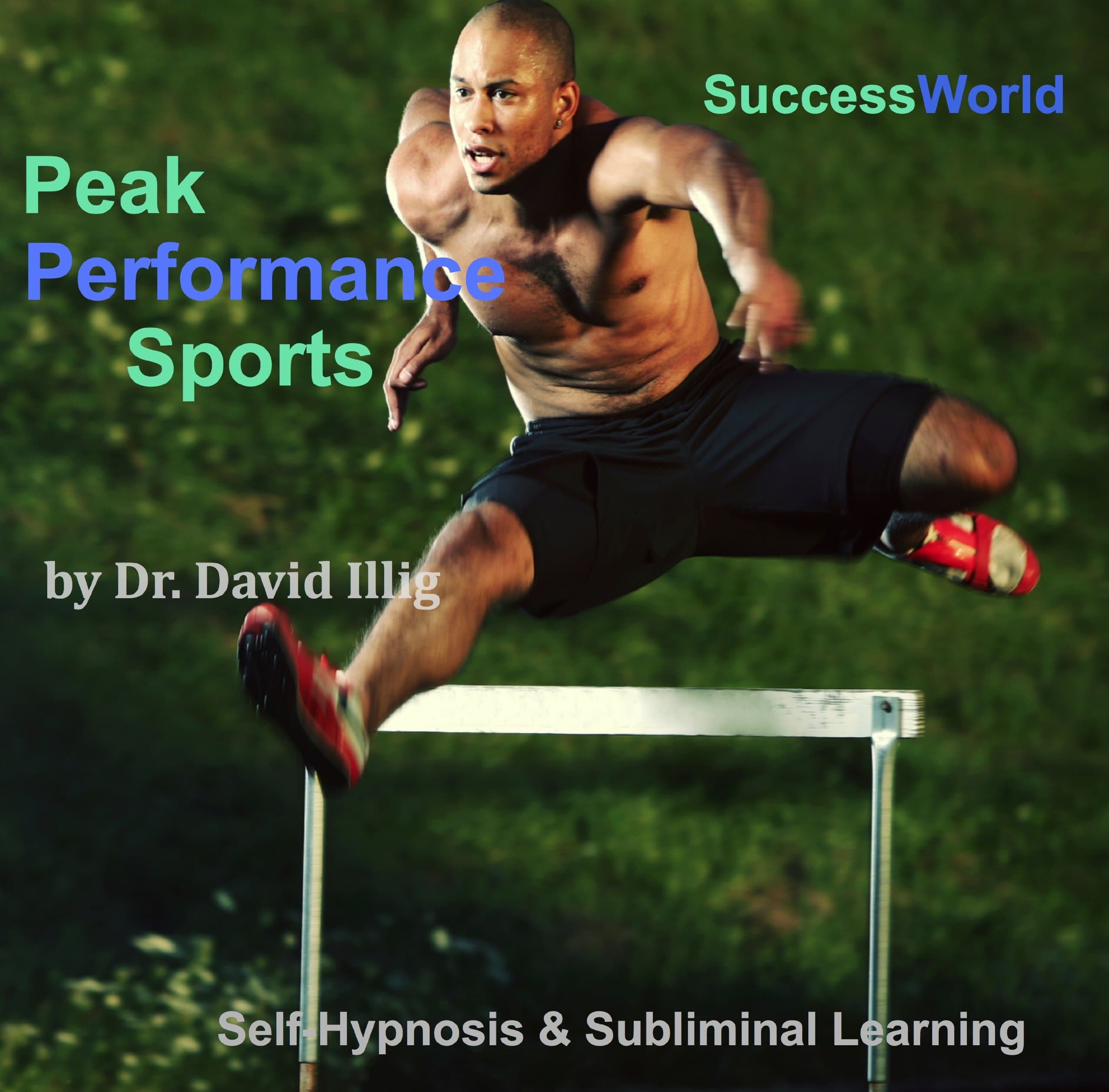 Peak Performance Sports with Self Hypnosis & Subliminal Learning by Dr David Illig