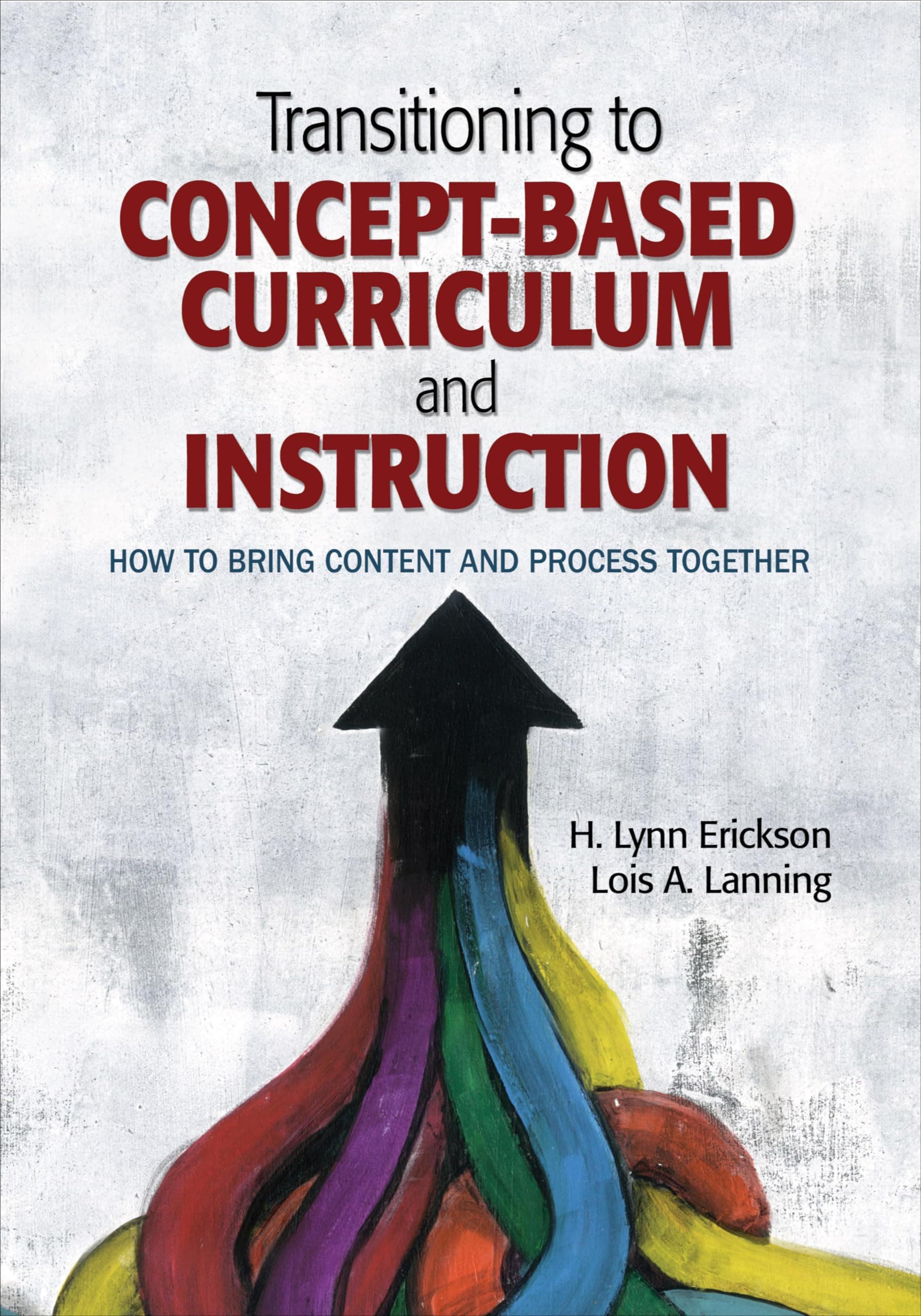 Corwin Publishers Transitioning Concept Based Curriculum and Instruction: How to Bring Content and Process Together