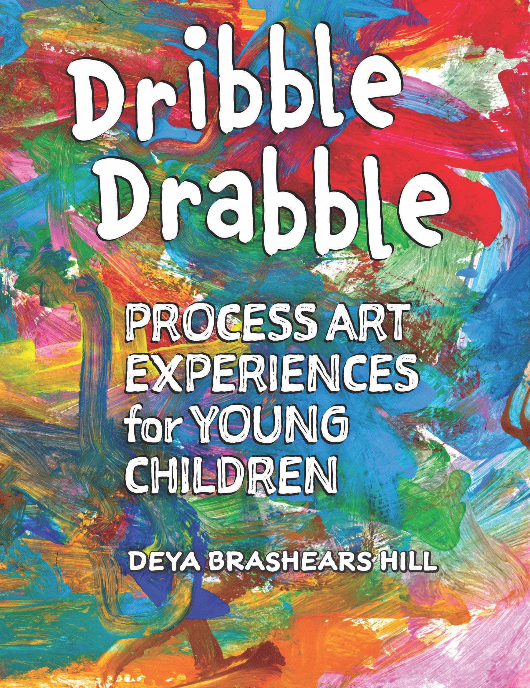 Dribble Drabble: Process Art Experiences for Young Children Paperback – August 2, 2016