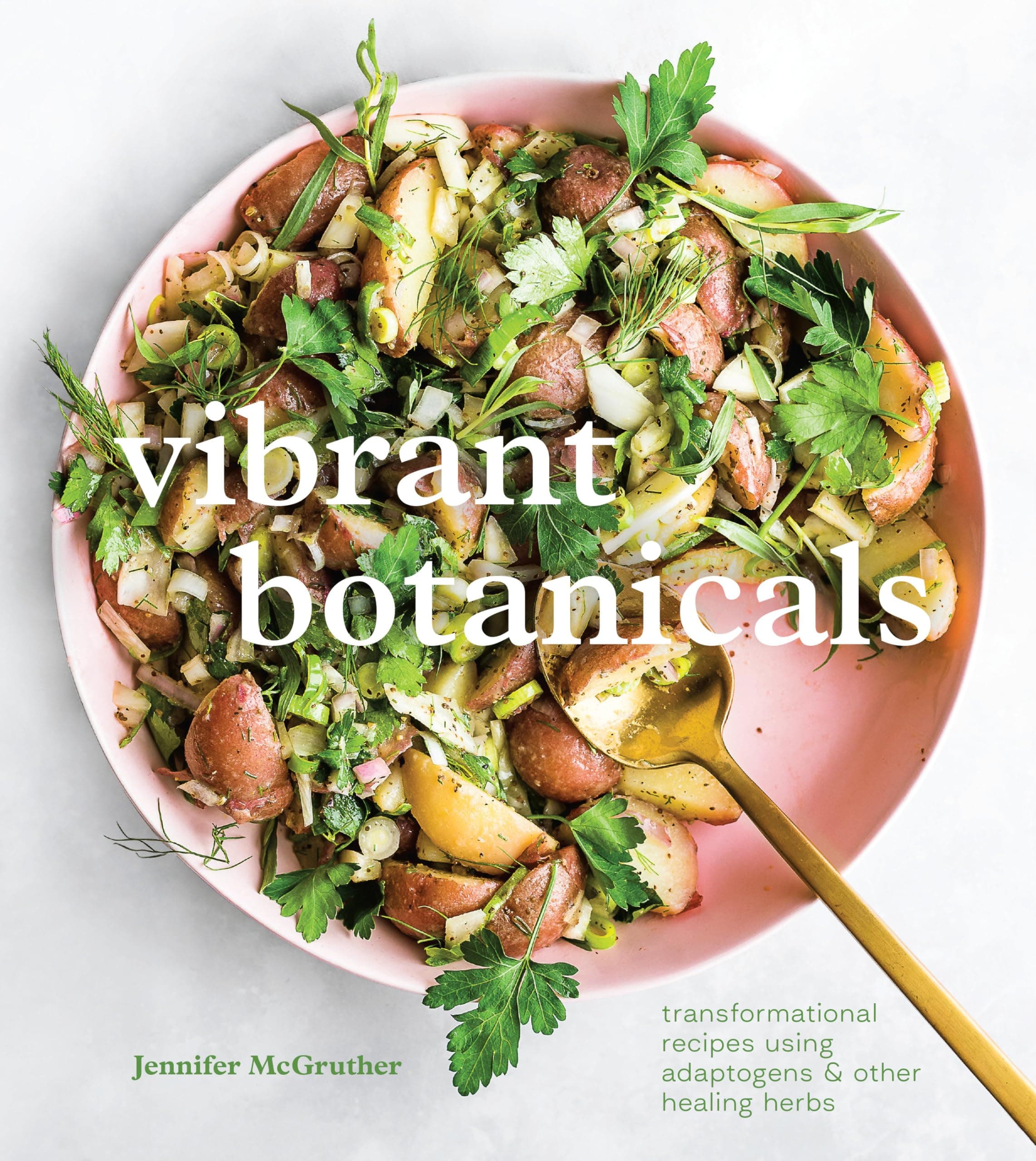 Vibrant Botanicals: Transformational Recipes Using Adaptogens and Other Healing Herbs (A Cookbook) Hardcover – 27 April 2021