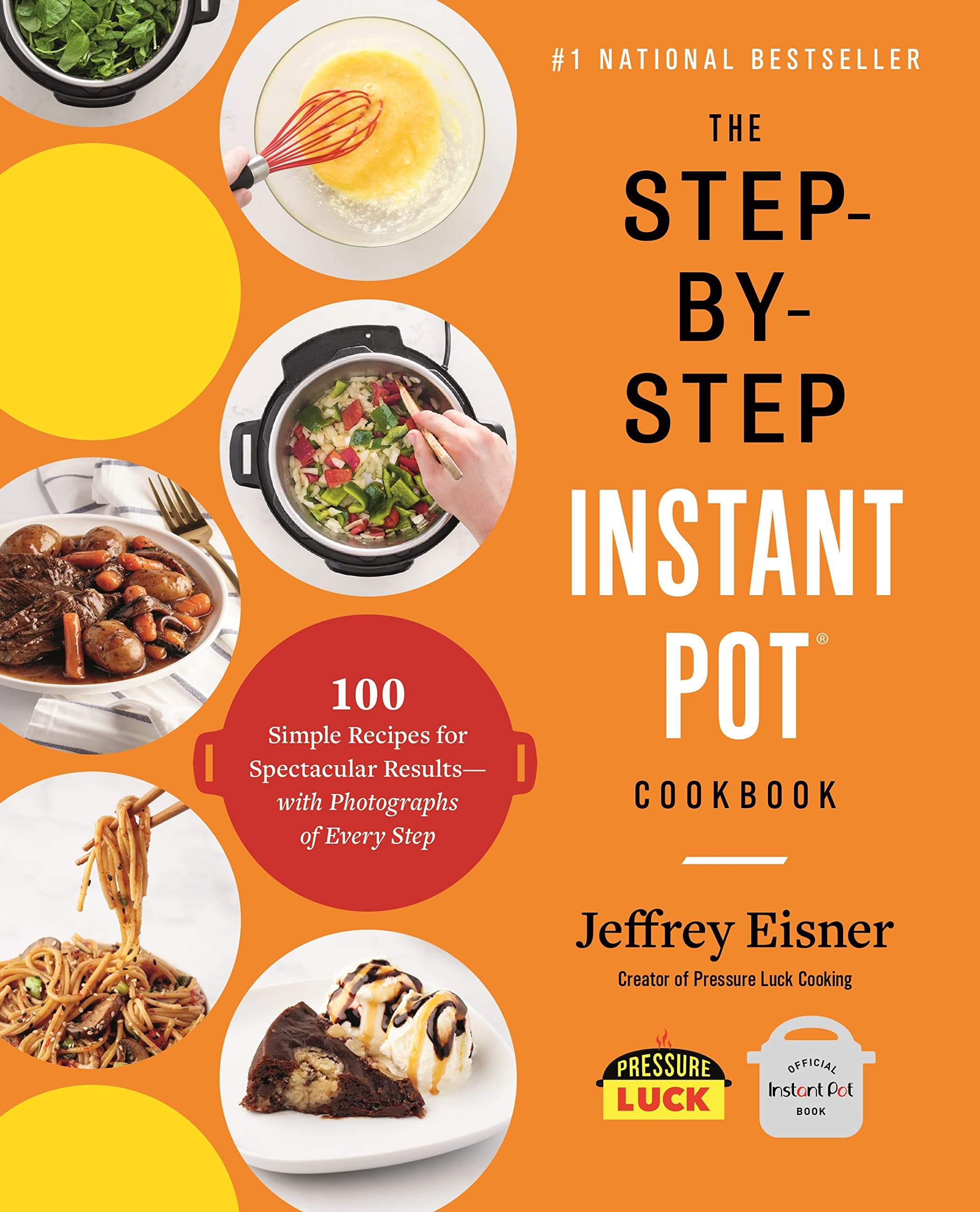 The Step-by-Step Instant Pot Cookbook: 100 Simple Recipes for Spectacular Results -- with Photographs of Every Step